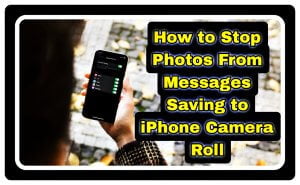 How to Stop Photos From Messages Saving to iPhone Camera Roll?