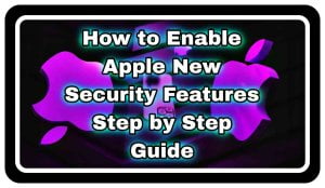 How to Enable Apple's New Security Features? Step by Step Guides