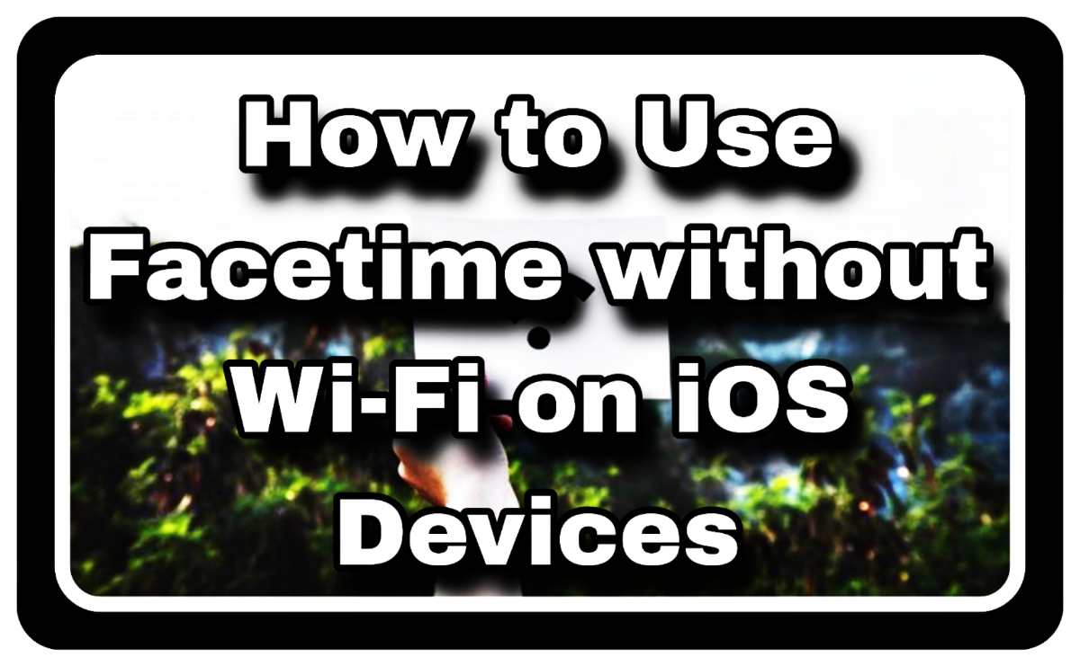 How to Use Facetime without Wi-Fi on iOS Devices?