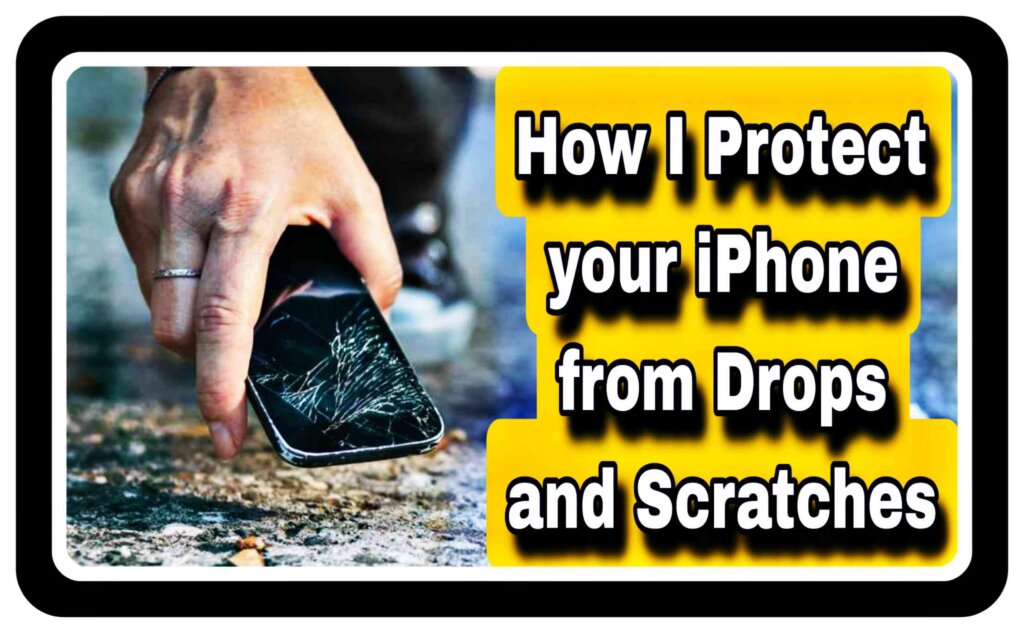 How can I protect My iphone from drops and scratches?